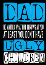 Load image into Gallery viewer, Greeting Card | Dad Don&#39;t Have Ugly Kids | Father&#39;s Day Card
