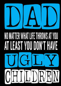 Greeting Card | Dad Don't Have Ugly Kids | Father's Day Card
