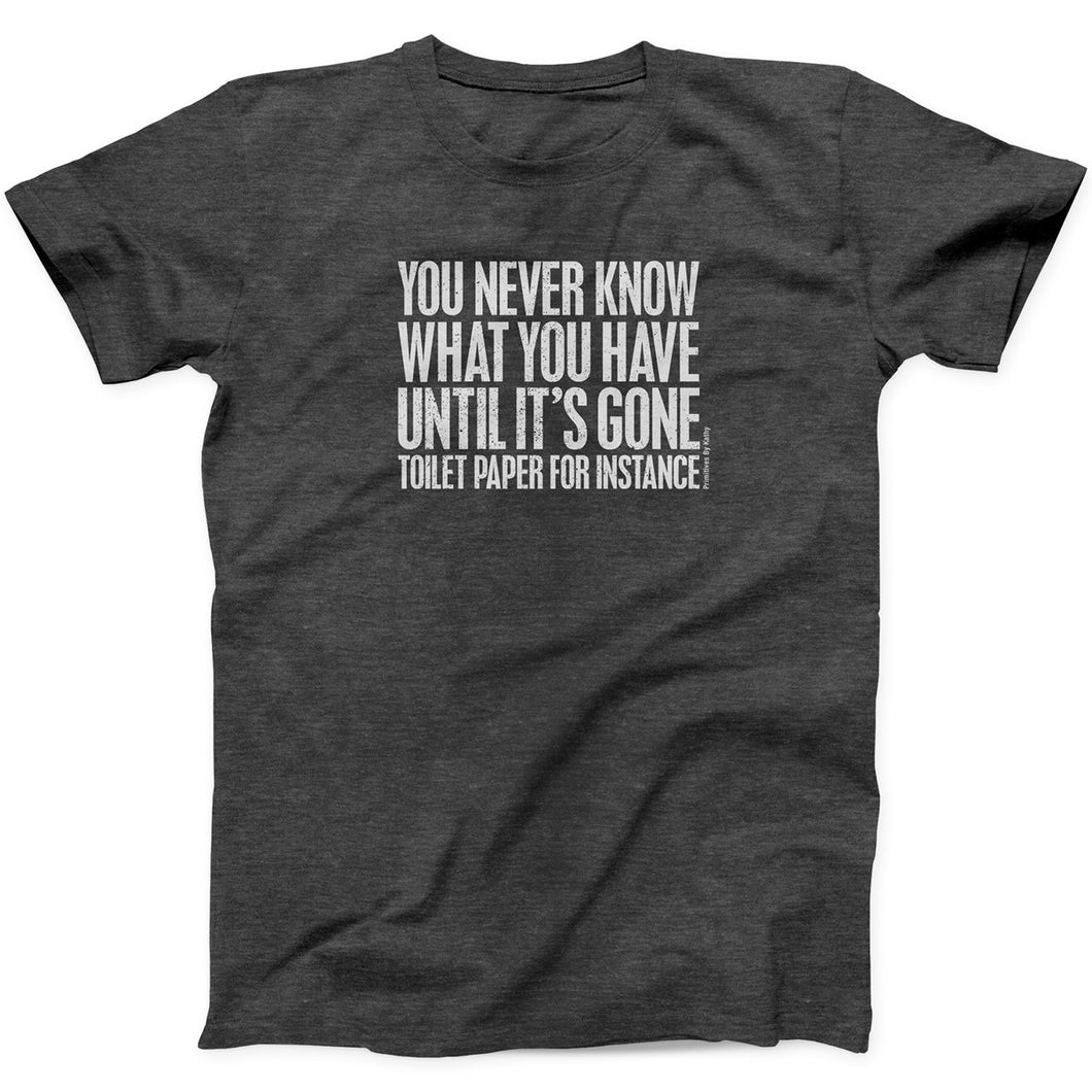 T-shirt | You Never Know What You Have
