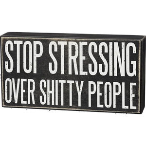 Box Sign | Stop Stressing Over Shitty People