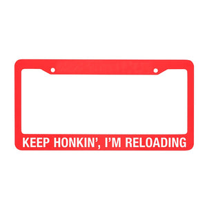 License Plate Frame - Keep Honking I'm Reloading