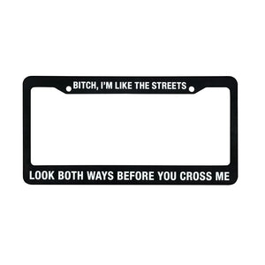 License Plate Frame - I'm Like the Streets