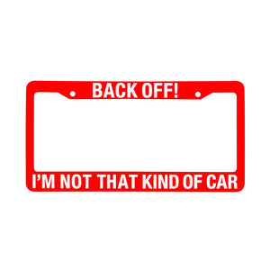 License Plate Frame - Back Off I'm Not That Kind of Car