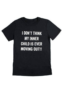 Large | I Don't Think My Inner Child Is Ever Moving Out Tee Shirt
