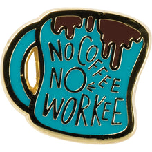 Load image into Gallery viewer, Enamel Pin | No Coffee No Workee
