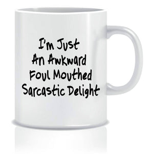 Coffee Cup | I'm Just An Awkward Foul Mouthed Sarcastic Delight