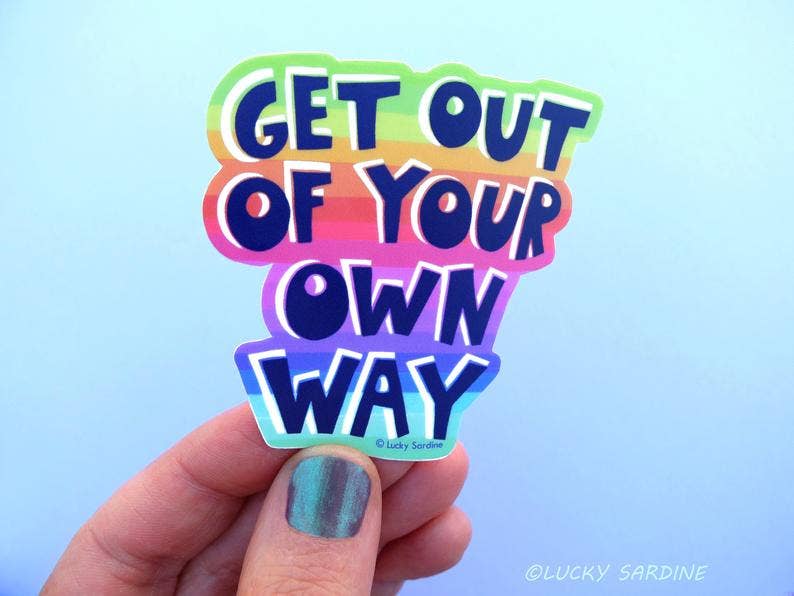 Get Out Of Your Own Way Motivational - Vinyl Sticker