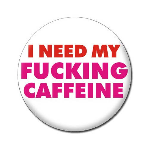 Button | I Need My Caffeine | Funny Badge