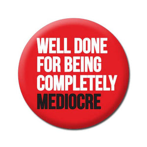 Button | Well Done For Completely Mediocre Funny Badge | Pinback Button