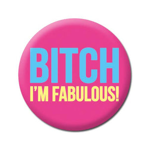Button | Bitch I'm Fabulous | Rude Badge