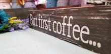 Load image into Gallery viewer, But first coffee sign, farmhouse kitchen coffee sign
