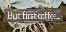 Load image into Gallery viewer, But first coffee sign, farmhouse kitchen coffee sign
