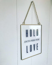 Load image into Gallery viewer, Hold onto who you love sign
