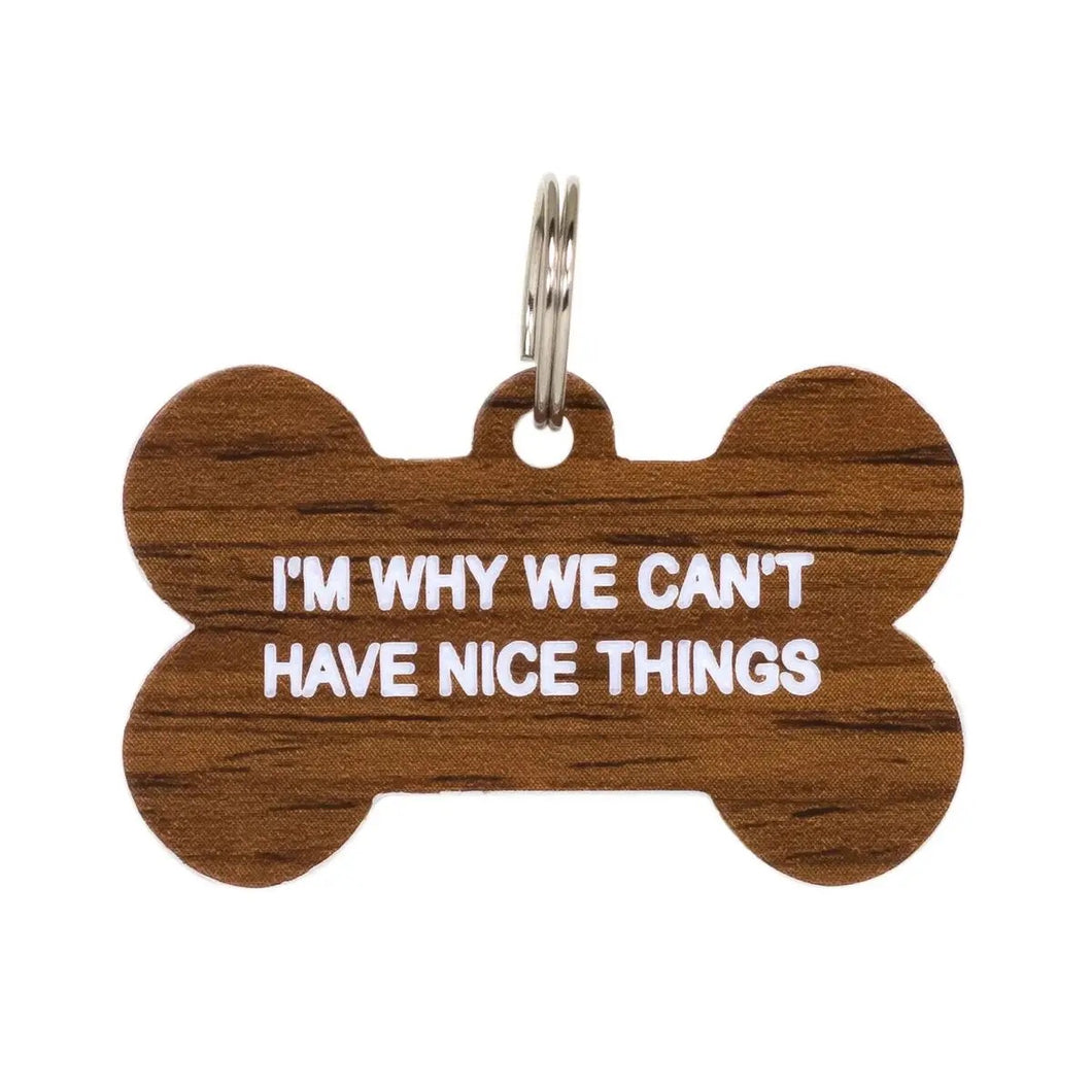 I’m Why We Can’t Have Nice Things Dog Tag