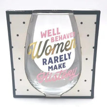 Load image into Gallery viewer, Stemless Wine Glass | Well Behaved Women Rarely Make History

