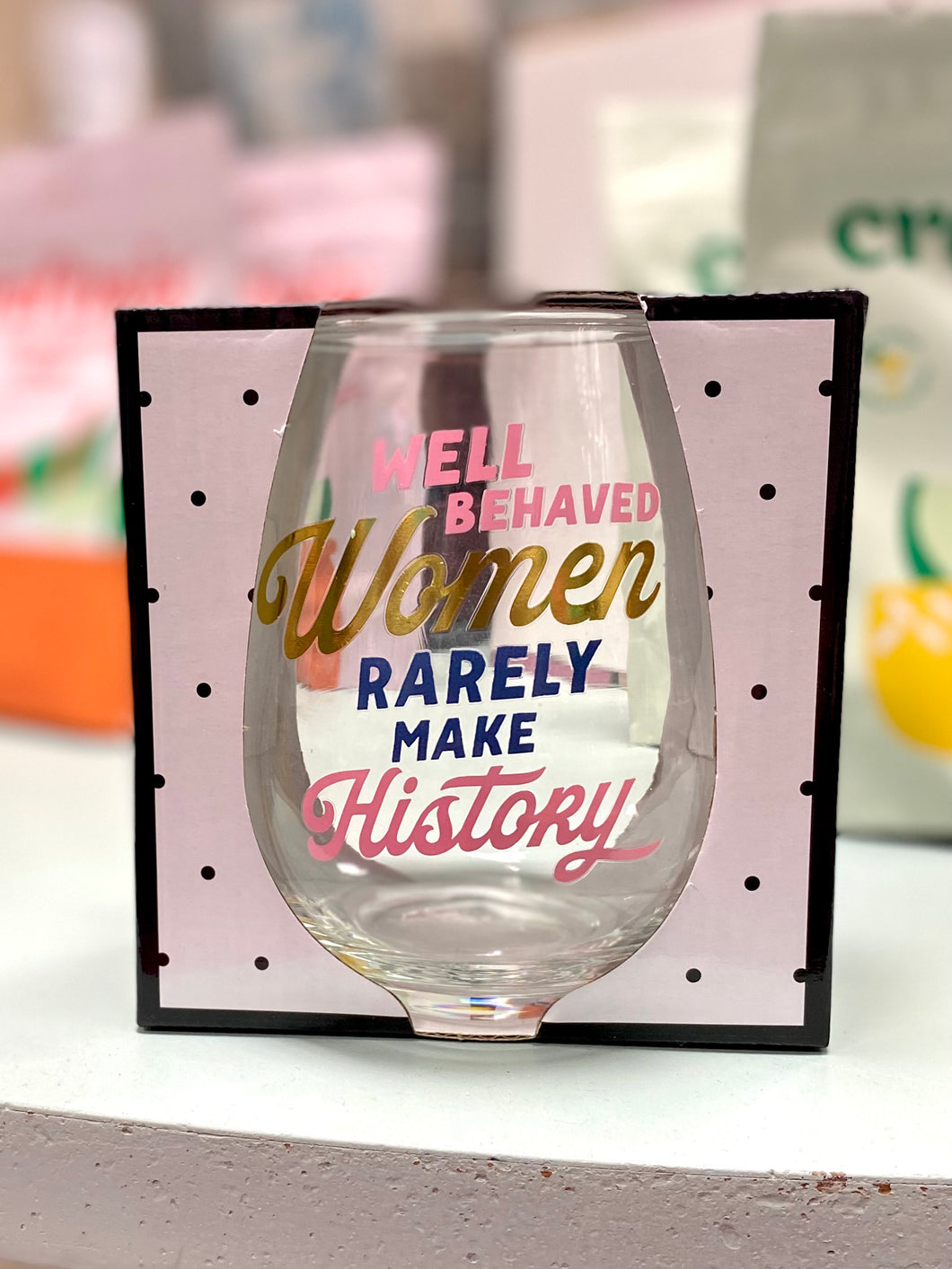 Stemless Wine Glass | Well Behaved Women Rarely Make History