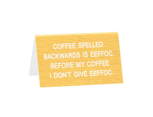 Coffee Spelled Backwards Desk Sign