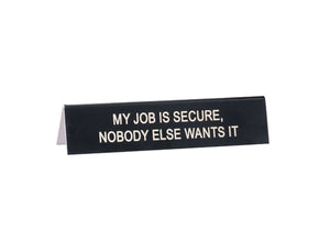 Job Is Secure Desk Sign