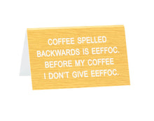 Load image into Gallery viewer, Coffee Spelled Backwards Desk Sign
