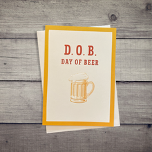 Load image into Gallery viewer, Funny Happy Birthday Greeting Card | Day Of Beer DOB Bday Card | Happy Birthday Greeting Card | Greeting Card Birthday
