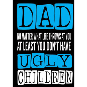 Greeting Card | Dad Don't Have Ugly Kids | Father's Day Card