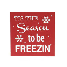 Load image into Gallery viewer, Tis The Season To Be Freezin&#39; - Sign
